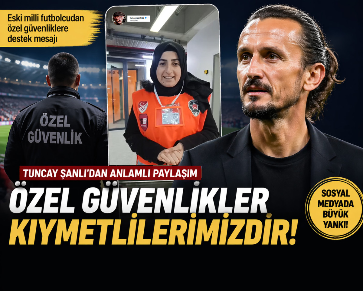Sosyal Medyada Gündem Oldu: Tuncay Şanlı’dan Özel Güvenlikler Kıymetlimizdir!