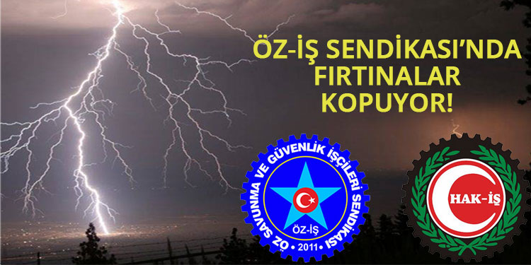 HAK-İŞ'e Bağlı ÖZ-İŞ Sendikasında Fırtınalar Kopuyor