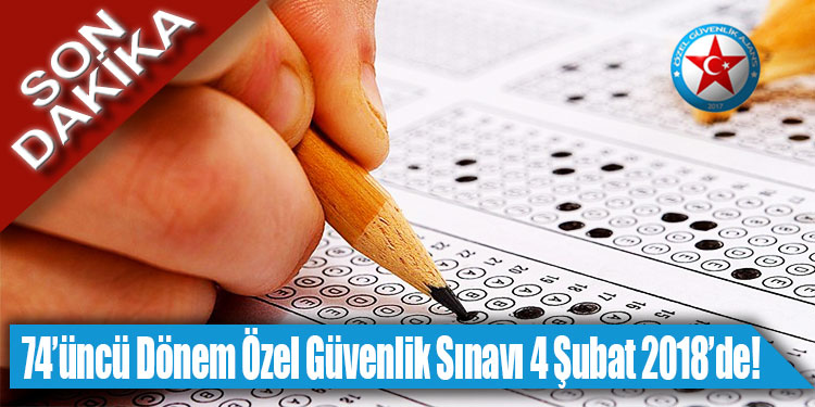 74’üncü Dönem Özel Güvenlik Sınavı 4 Şubat 2018 Tarihinde Yapılacak