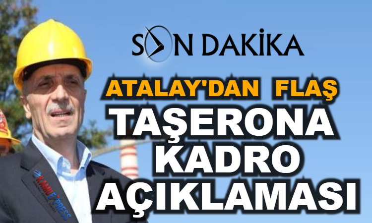 ATALAY'dan Son Dakika Taşerona Kadro Açıklaması