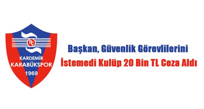 Başkan Güvenlik Görevlilerini İstemedi Kulüp 20 Bin TL Ceza Aldı