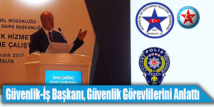 Güvenlik-İş Genel Başkanı, Çalıştayda Özel Güvenlik Görevlilerini Anlattı