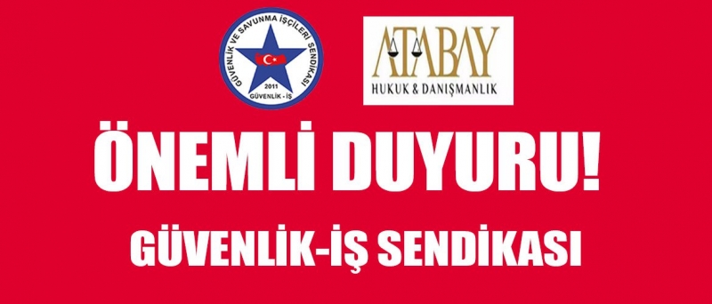 Güvenlik-İş Sendikası Baş Hukuk Müşavirliğinden Önemli Duyuru