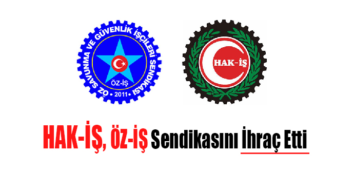 HAK-İŞ ÖZ-İŞ Sendikasını İhraç Etti