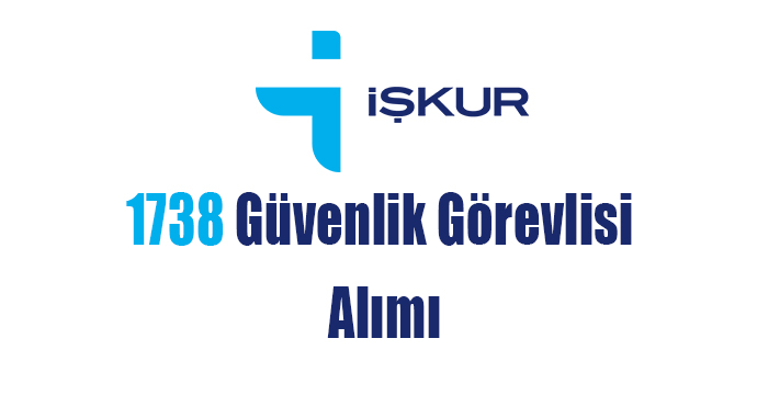 İŞKUR Üzerinden 1738 Güvenlik Görevlisi Alımı Yapılıyor