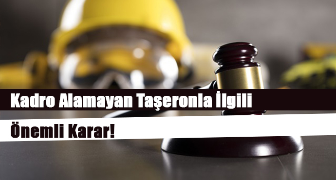 Kadro Alamayan Taşeronla İlgili Önemli Karar!