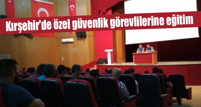 Kırşehir'de Özel Güvenlik Görevlilerine Eğitim