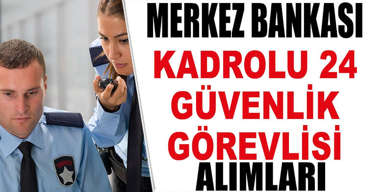 Merkez Bankası Güvenlik Görevlisi Alımı! Başvuru Koşulları..