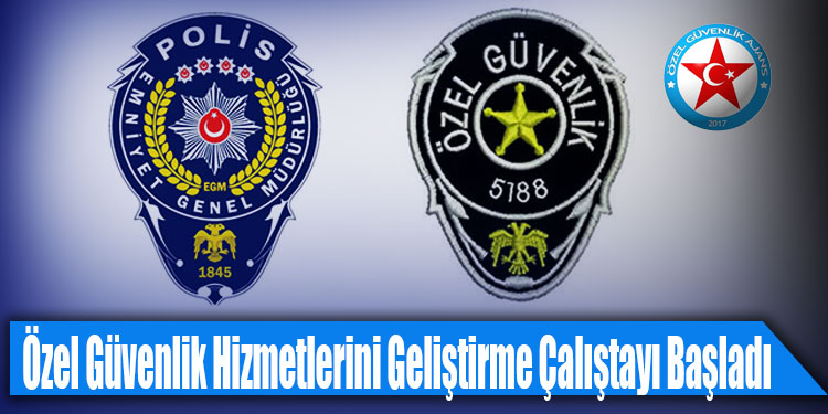 Özel Güvenlik Hizmetlerini Geliştirme Çalıştayı Başladı