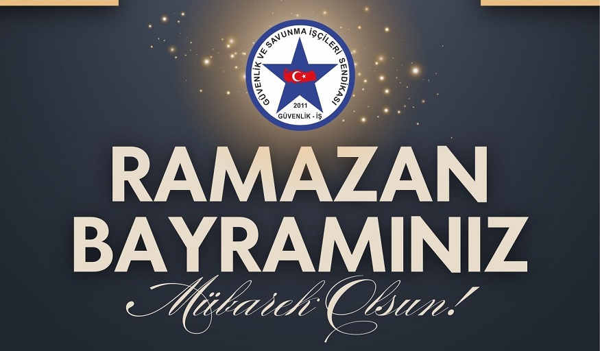 Güvenlik-İş Sendikası’ndan Ramazan Bayramı Mesajı