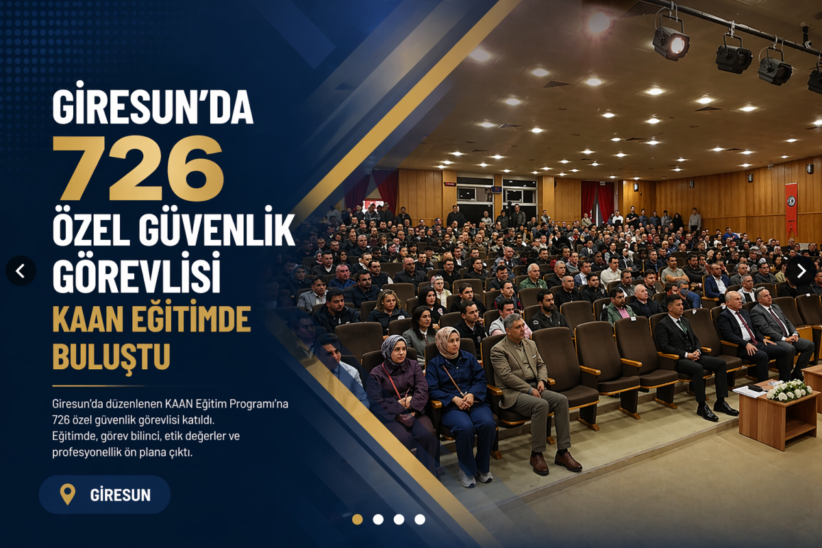 Giresun’da 726 Özel Güvenlik Görevlisi KAAN Eğitimde Buluştu