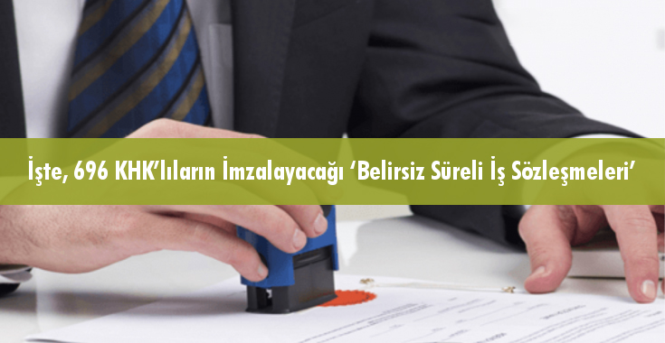 İşte, 696 KHK’lıların İmzalayacağı ‘Belirsiz Süreli İş Sözleşmeleri’