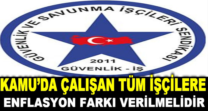 Kamu'da Çalışan Tüm İşçilere Enflasyon Farkı Verilmelidir 